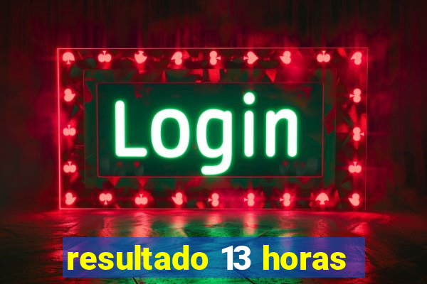 resultado 13 horas